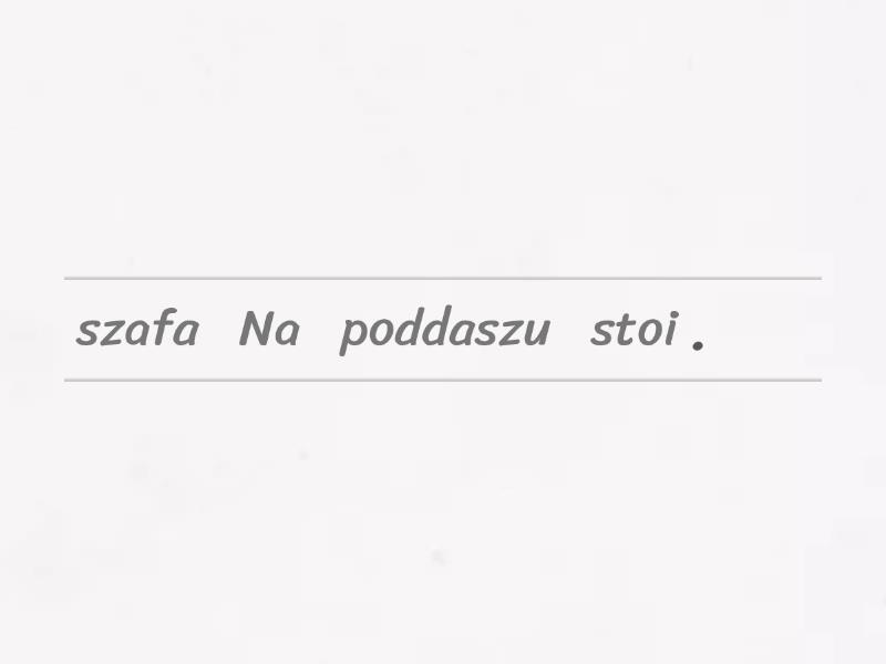 Ułóż zdania z rozsypanki wyrazowej Uporządkuj