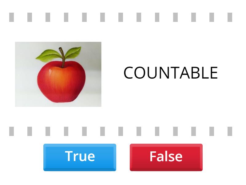 COUNTABLES OR UNCOUNTABLES True Or False