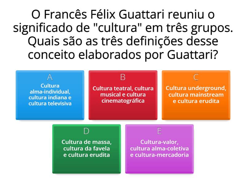 Quiz Significados De Cultura Para Guattari Cuestionario