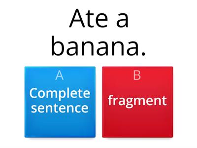 Complete Sentences or Fragments?