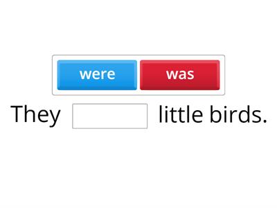 Verb to be past tense: was, were, wasn't, weren't.