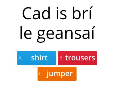 Cad is brí le      (aí)