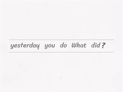 Put the words in order to form Past Simple questions. 