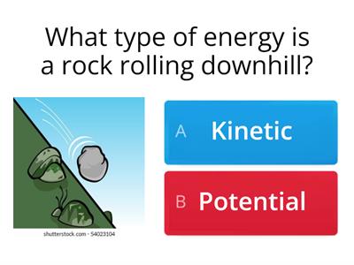 Kinetic or Potential Energy