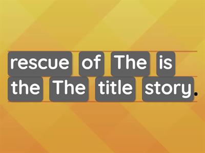11. The Rescue. Put the words into the correct order.