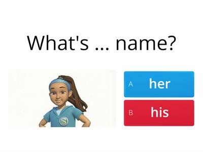 What's his / her name. His / Her name is...