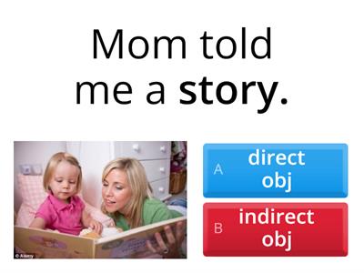 direct & indirect object.  ahhhhhh