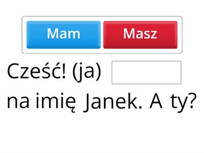 Czasownik (koniugacja -m, -sz). Proszę wybrać dobrą formę. 