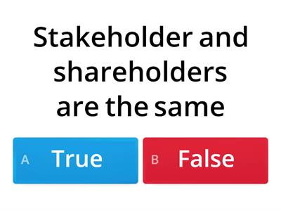 Stakeholders True or False