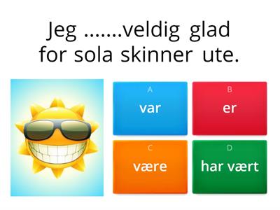 Å være - to be    Fill in the correct form of the verb (infinitive, present, past simple, present perfect)J