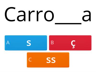 Marque a opção correta para completar as palavras Ç, S ou SS 
