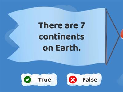 Continents and Oceans True False