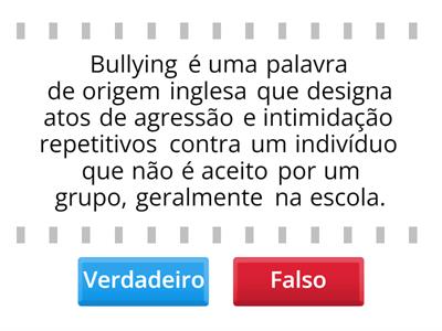 Verdadeiro ou Falso - Tema Bullying