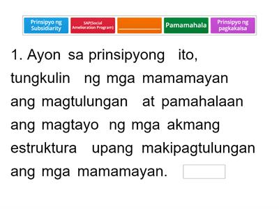 A.	Piliin ang tinutukoy sa bawat pahayag. Prinsipyo ng subsidiarity,Pamamahala,Prinsipyo ng Pagkakaisa, SAP.