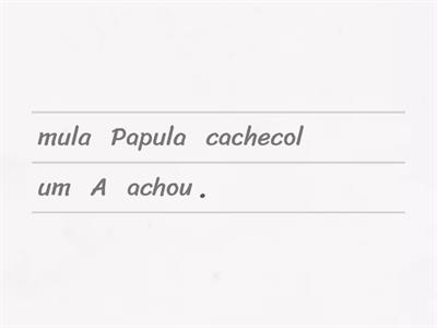 A mula Papula - ordena as palavras da frase