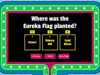 Were you paying attention? :Eureka Stockade edition!