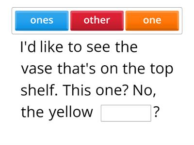 Decide for the right word:  one,ones or other.