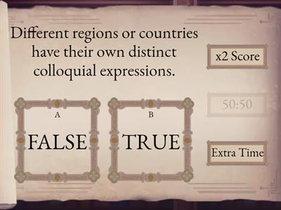 Determine whether the following statements are true or false about slang and colloquial expressions.