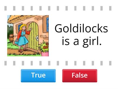 Goldilocks True or False 