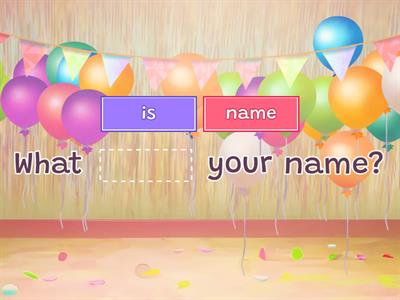  What is your name? My name is...