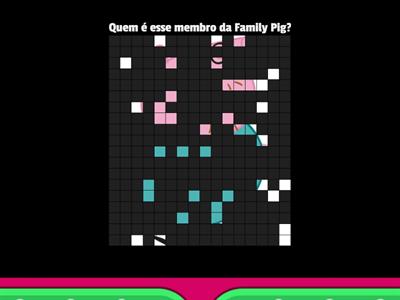 Quem é esse membro da Family Pig?