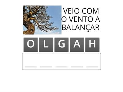 ARRUME AS LETRAS DAS PALAVRAS DE ACORDO COM O SENTIDO DA HISTÓRIA "A VELHA A FIAR"