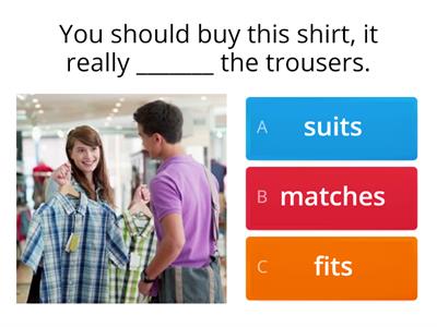 Clothes: suit, fit, match, go with