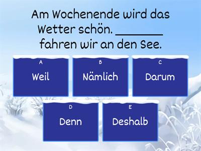 Gründe und Folgen: Deshalb / Darum / Deswegen / Daher / Denn / Weil / Nämlich