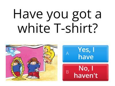 Have you got+ clothes