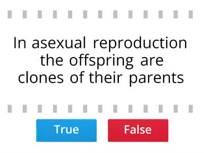 Asexual & Sexual Reproduction True or False
