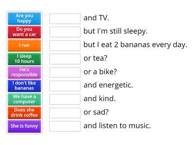 Match two pieces of the sentence correctly with the right conjunction