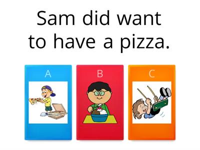 Sam wants pizza