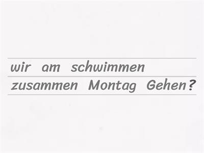 Gehen wir am (Montag) zusammen ....?