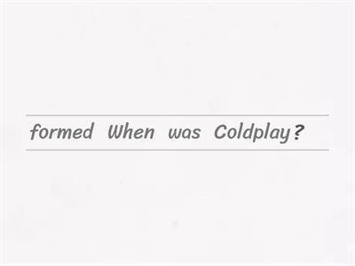 Coldplay facts - Simple past - Put the sentences and questions in order. 