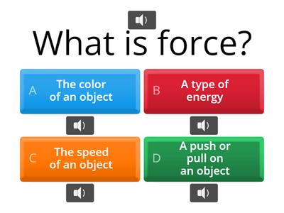 Science 4: Quiz #1 "Force that can change the shape, size or movement of objects"