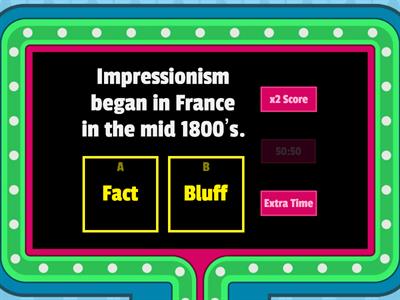 Fact or Bluff: Art Impressionism and Post-Impressionism