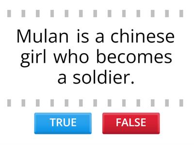 THE MULAN STORY - Read the sentences that appear on the screen and click TRUE or FALSE. 