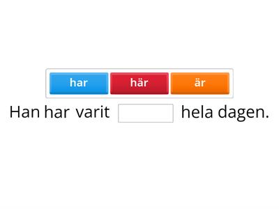 Välj rätt - är, här eller har?