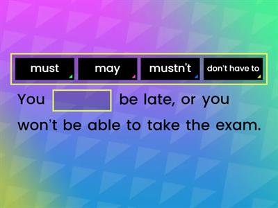 Uzupełnij zdania, używając must/mustn’t, don’t have to lub may. 