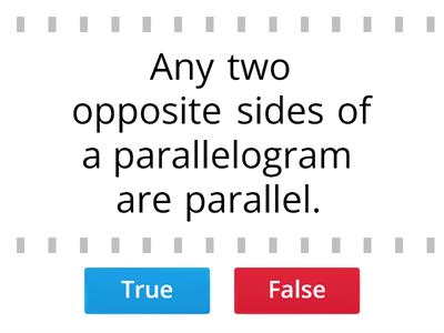True or False. Identify each statement whether true or false with regards to the properties of parallelogram.
