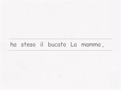 ESPANSIONE DELLA FRASE MINIMA. Trascina e rilascia ogni parola mettendola nell'ordine corretto.