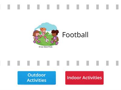 Indoor or Outdoor Activities. 