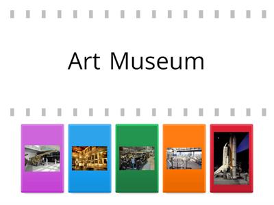 Match each picture with the name of the museum where you can find it.
