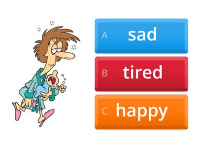 angry/sleepy/ happy/sad/hungry/tired/bored/scared