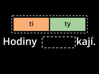 TVRDÉ A MĚKKÉ SOUHLÁSKY: ty, tý / ti, tí