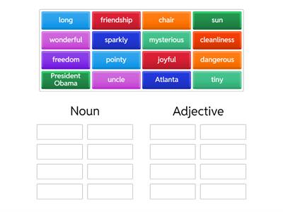 Noun or Adjective?  Remember: noun= person,place, thing, idea/ adjective = describing word.