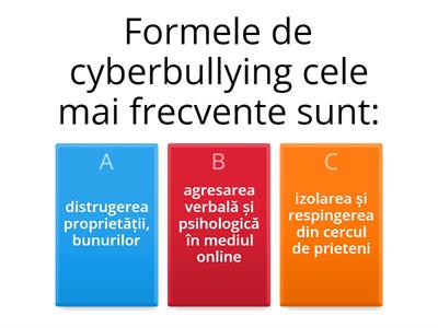 Quizz Bullying & Cyberbullying/ Selectează varianta corectă de răspuns pentru fiecare dintre următoarele afirmații