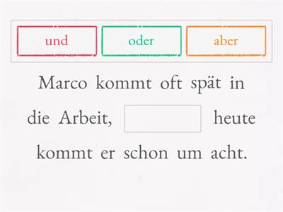 Konnektoren/Konjunktionen „aber”, „oder”, „und”.