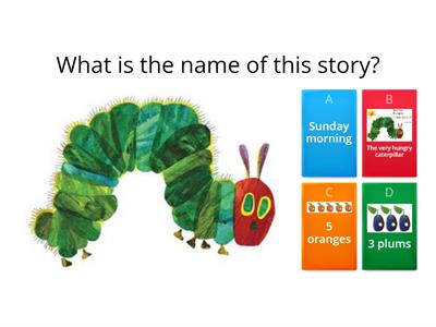 The very hungry caterpillar Quiz