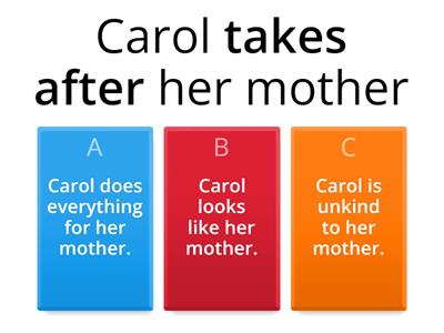 Check V B2+ 26 Phrasal Verbs with take. Which definition, A, B or C, most accurately explains each sentence?